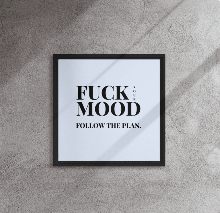 Bold Motivational Poster – 'Fuck Your Mood, Follow the Plan' Framed Wall Art