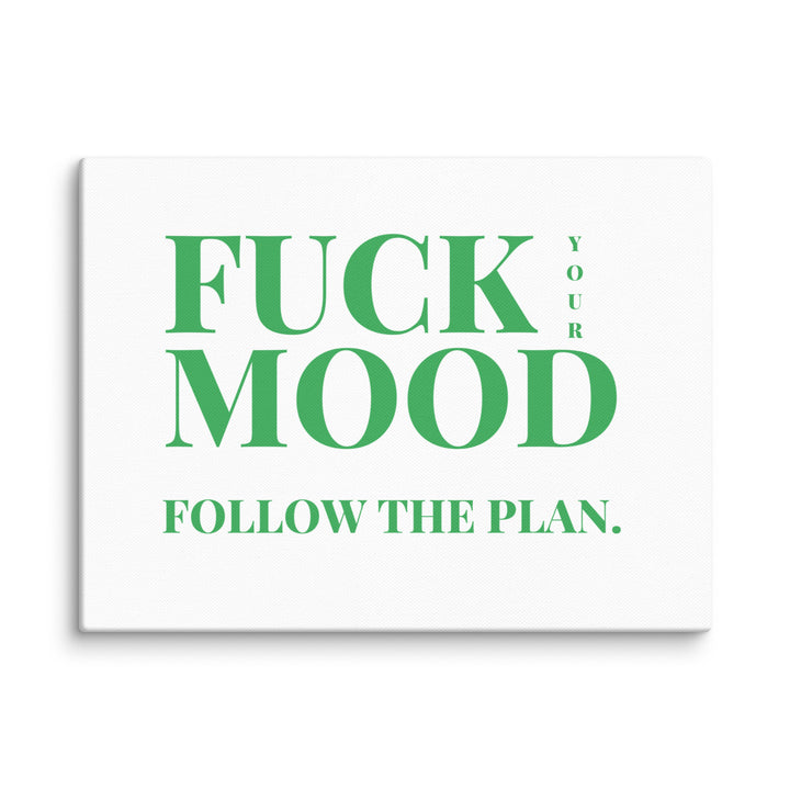 Bold Motivational Poster – 'Fuck Your Mood, Follow the Plan' Canvas