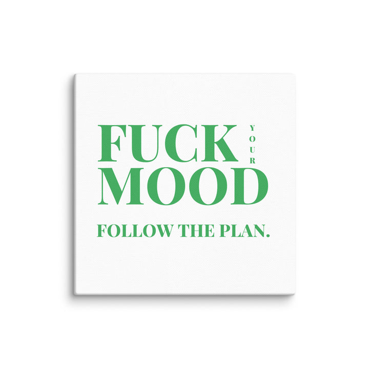 Bold Motivational Poster – 'Fuck Your Mood, Follow the Plan' Canvas