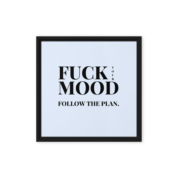 Bold Motivational Poster – 'Fuck Your Mood, Follow the Plan' Framed Wall Art